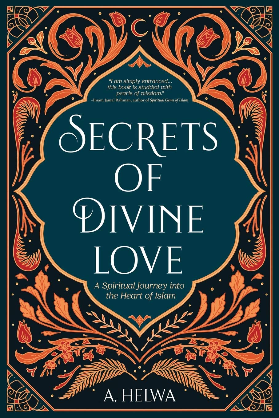 Cover of Secrets of Divine Love: A Spiritual Journey into the Heart of Islam  A. Helwa by A. Helwa