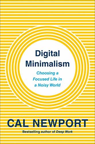 Cover of Digital Minimalism: Choosing a Focused Life in a Noisy World by Cal Newport